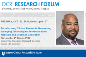 Alt Text: A graphic featuring the event details for the next DCRI Research Forum: Tuesday, Oct. 22, from Noon-1 p.m. The presentation title is "Harnessing Emerging Technologies for Personalized Medicine and Evidence Generation", which will be presented by Christopher Boone, PhD, Group Vice President, Research Services, Oracle Life Sciences